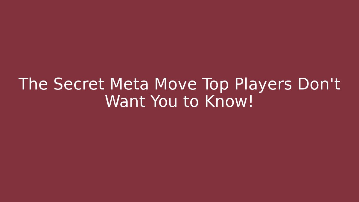 The Secret Meta Move Top Players Don't Want You to Know!