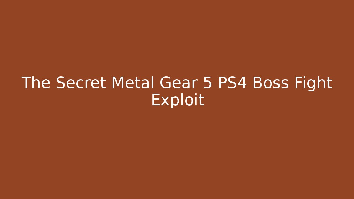 The Secret Metal Gear 5 PS4 Boss Fight Exploit