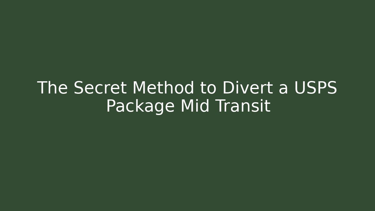 The Secret Method to Divert a USPS Package Mid Transit - Create More Assets