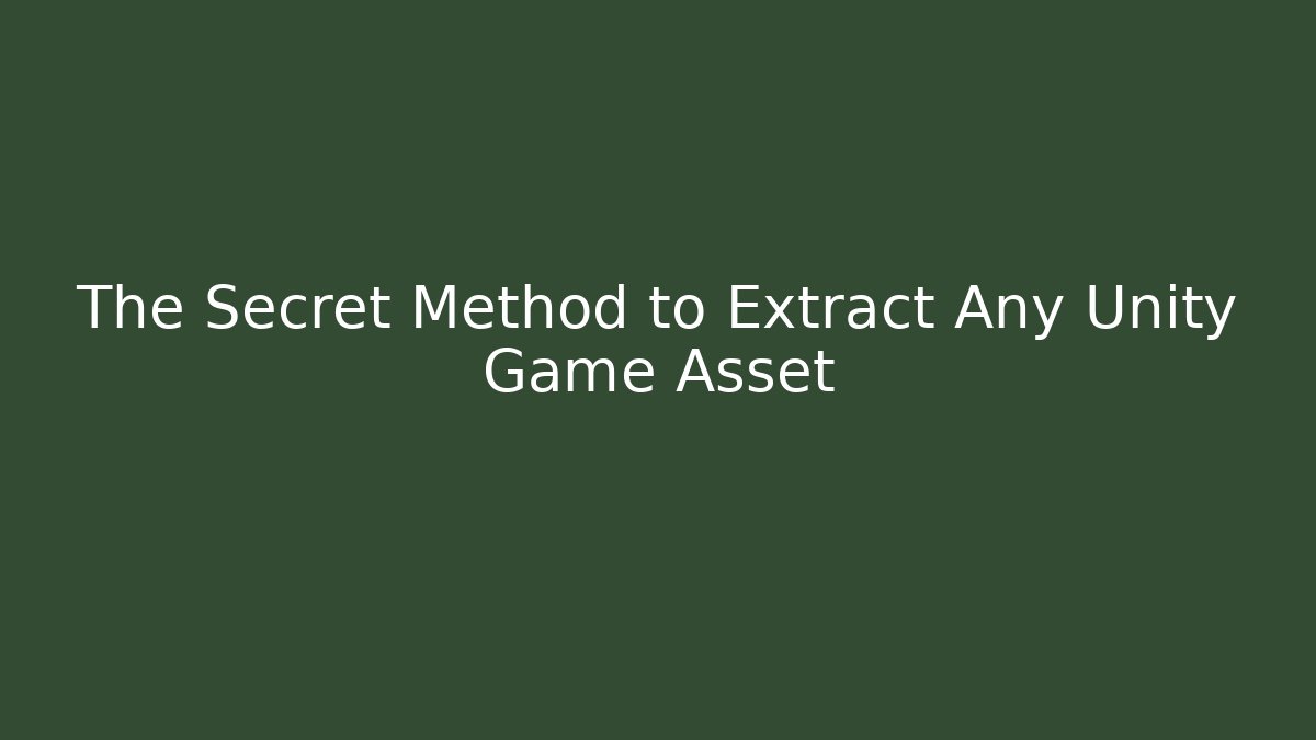The Secret Method to Extract Any Unity Game Asset - Create More Assets