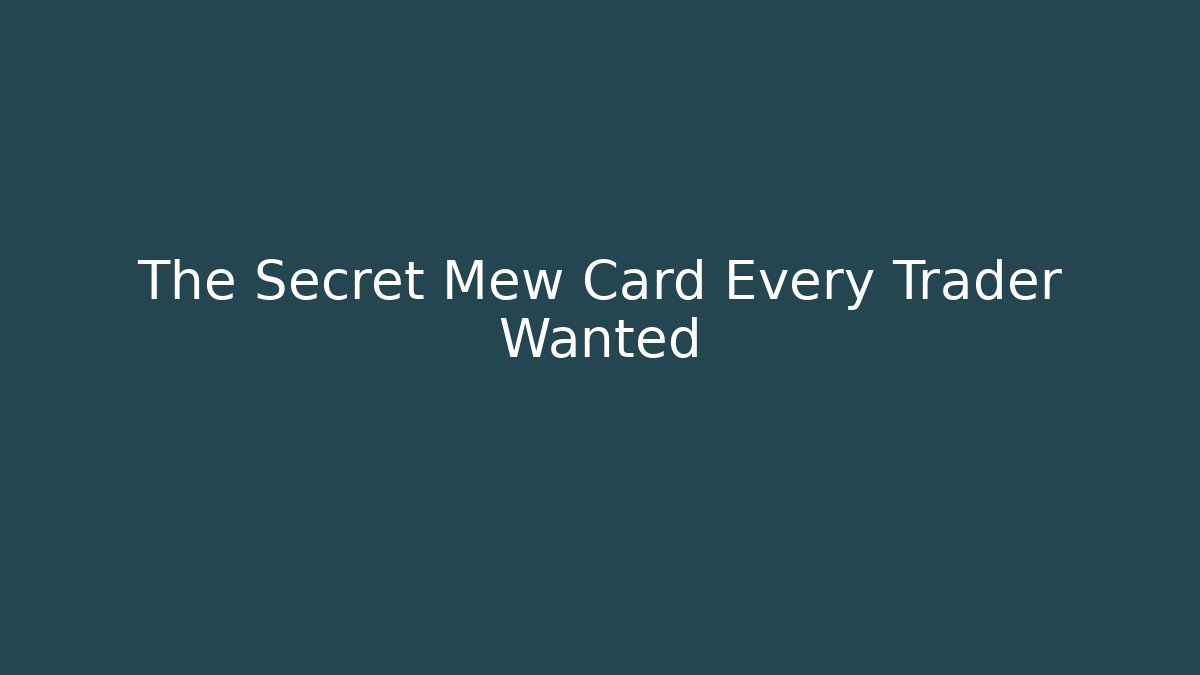 The Secret Mew Card Every Trader Wanted