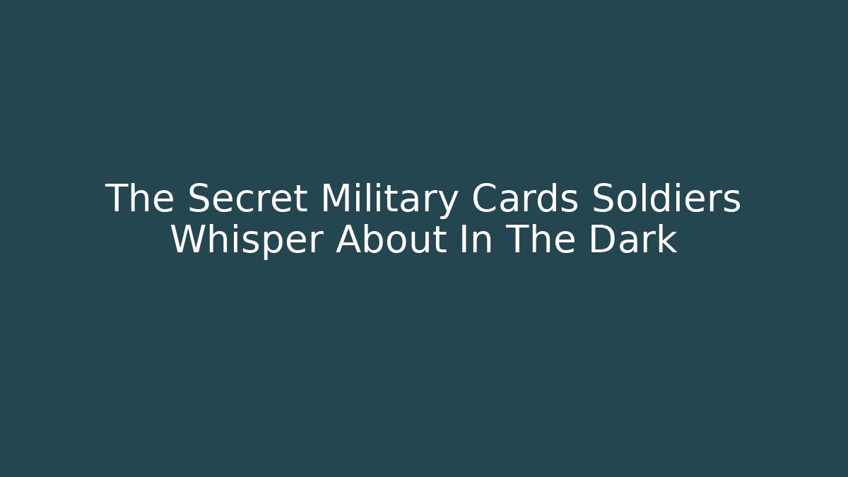 The Secret Military Cards Soldiers Whisper About In The Dark