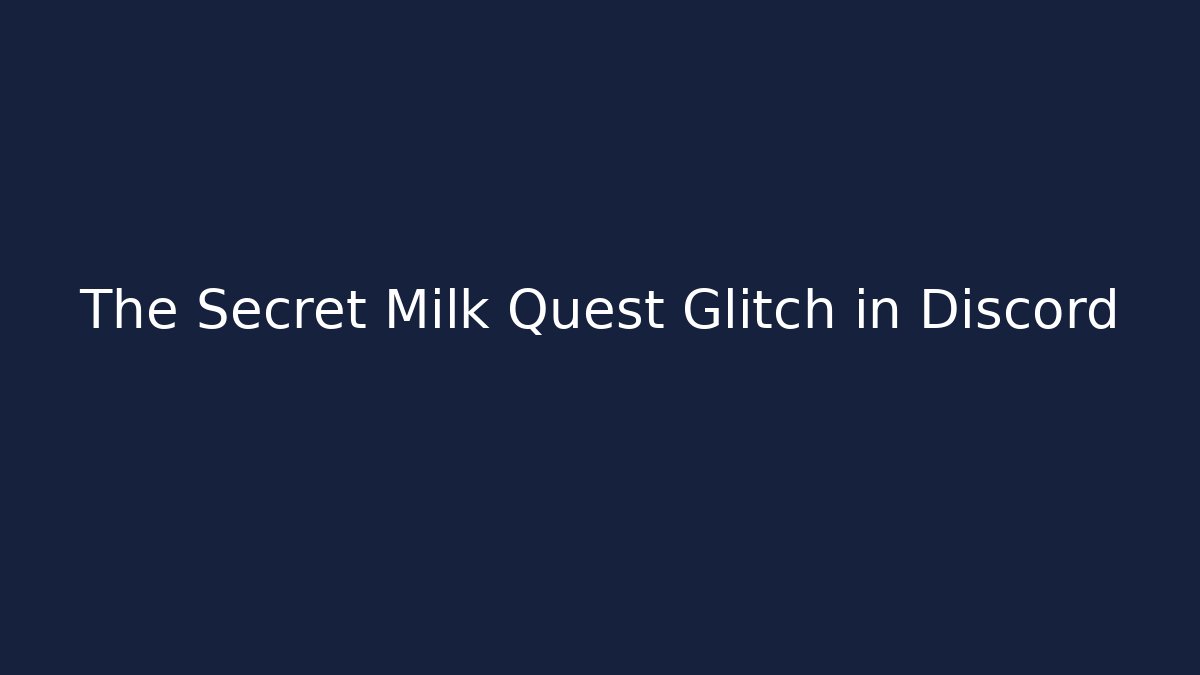 The Secret Milk Quest Glitch in Discord