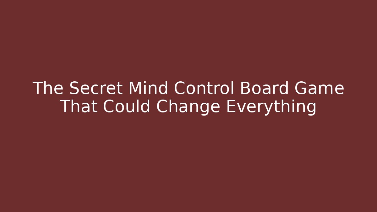 The Secret Mind Control Board Game That Could Change Everything - Create More Assets