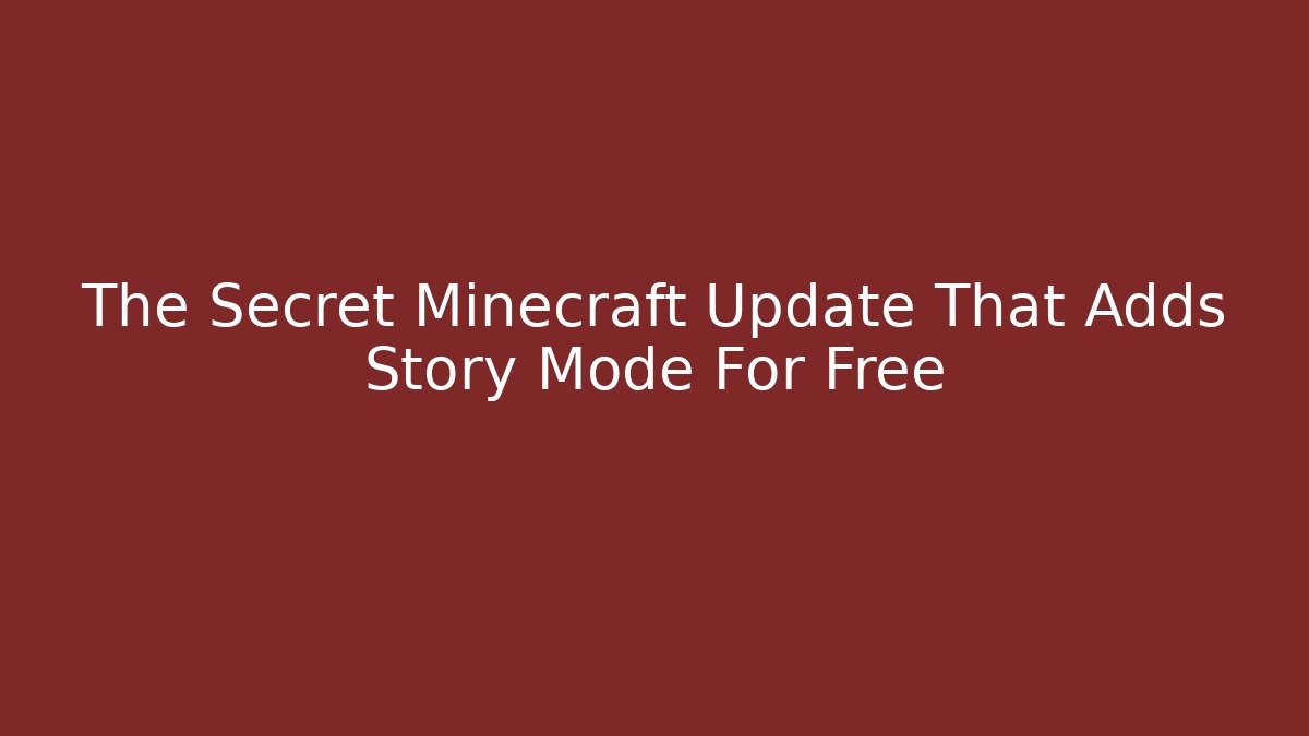 The Secret Minecraft Update That Adds Story Mode For Free