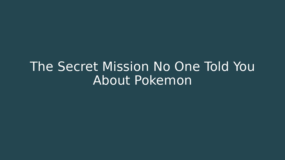 The Secret Mission No One Told You About Pokémon