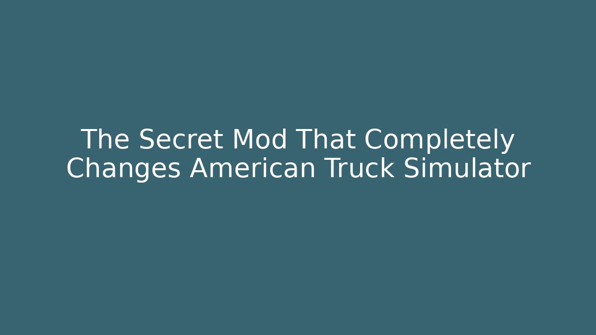 The Secret Mod That Completely Changes American Truck Simulator