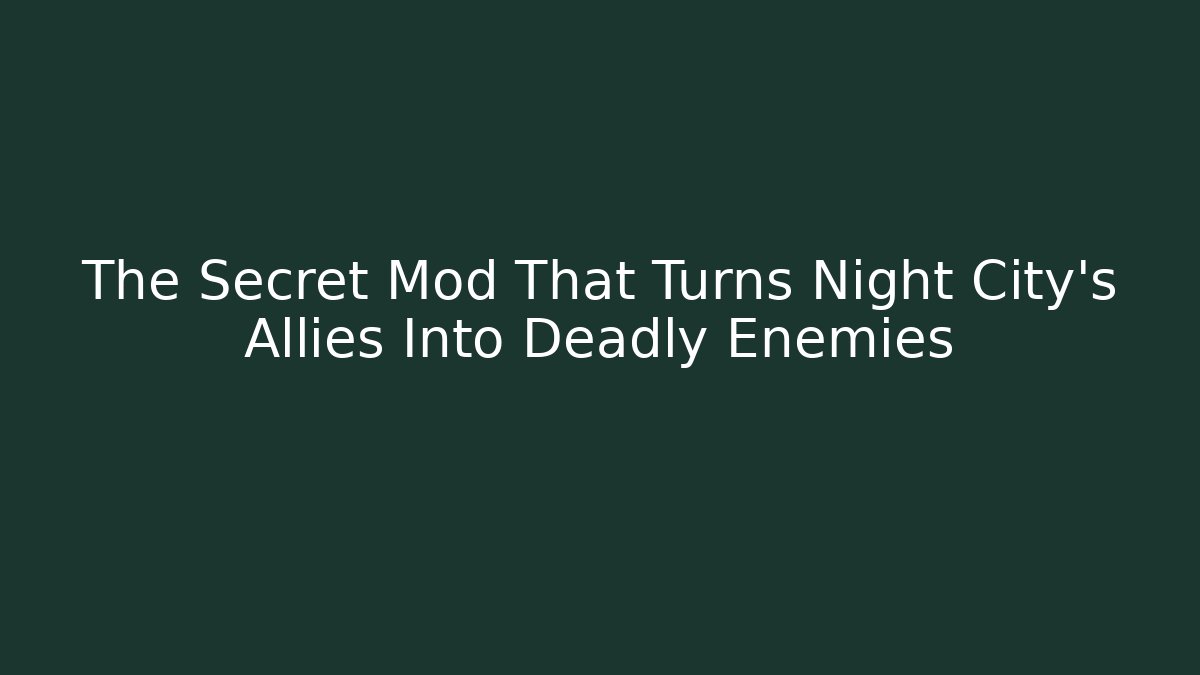 The Secret Mod That Turns Night City's Allies Into Deadly Enemies
