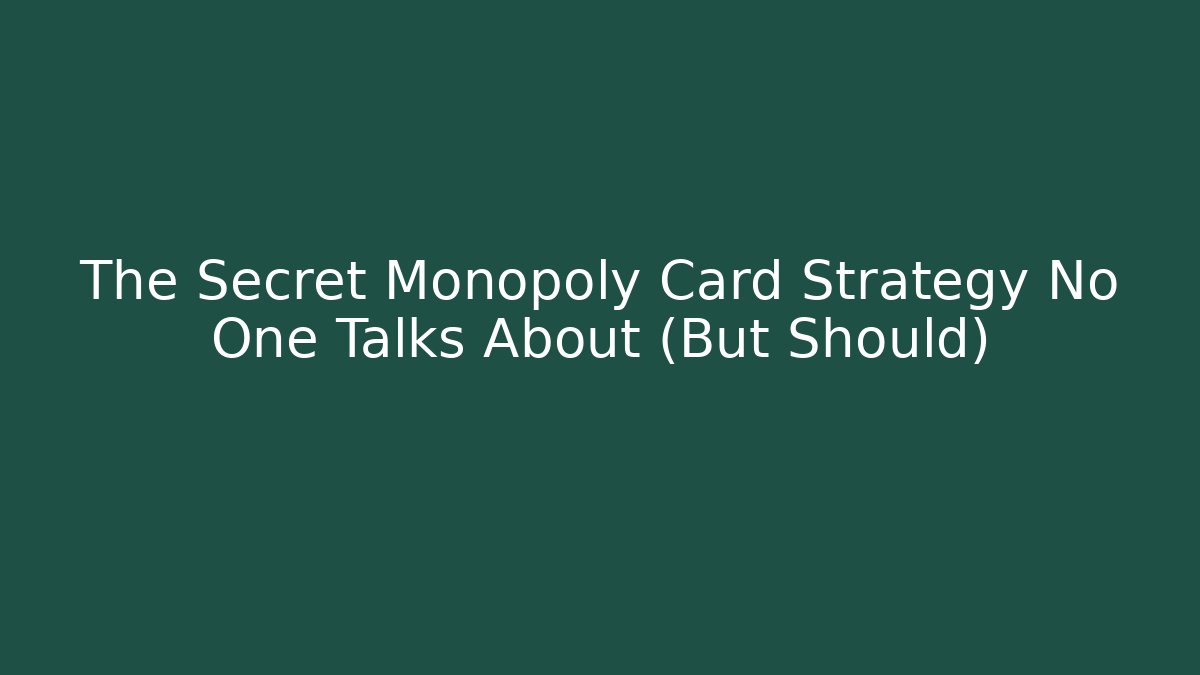 The Secret Monopoly Card Strategy No One Talks About (But Should)