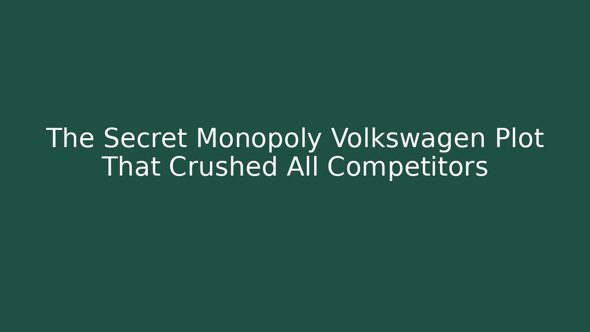 The Secret Monopoly Volkswagen Plot That Crushed All Competitors