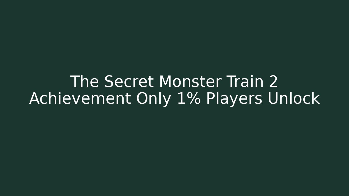 The Secret Monster Train 2 Achievement Only 1% Players Unlock