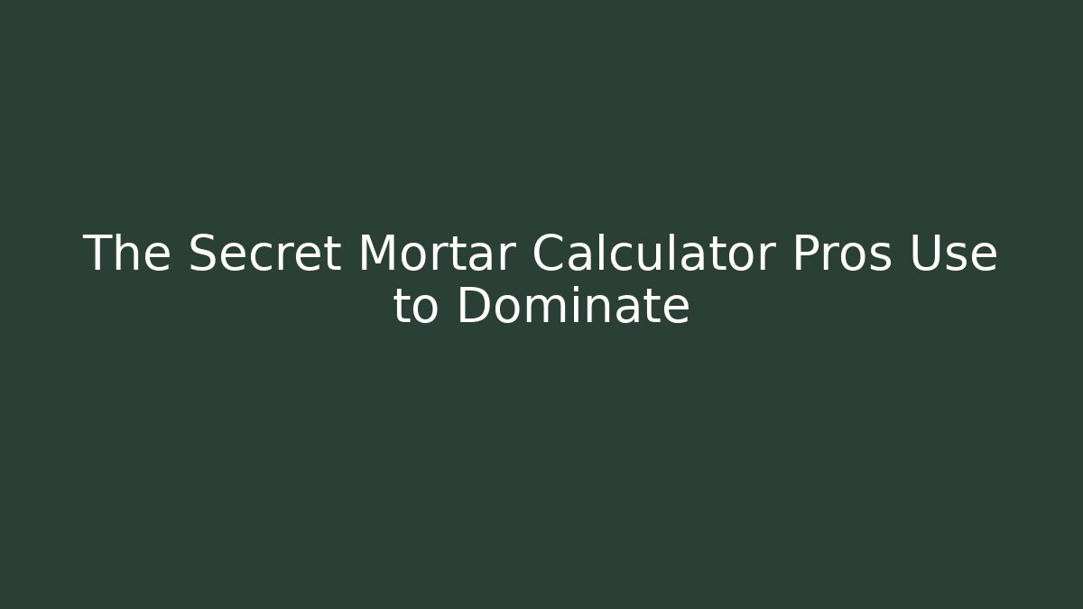 The Secret Mortar Calculator Pros Use to Dominate