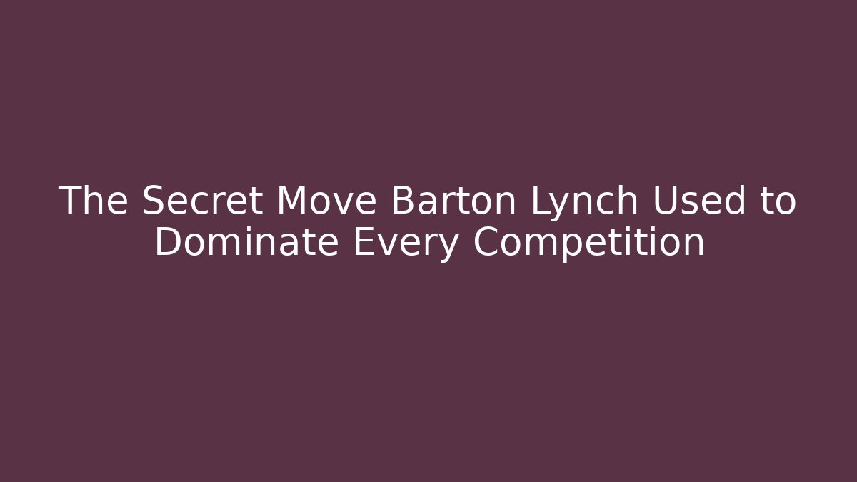The Secret Move Barton Lynch Used to Dominate Every Competition