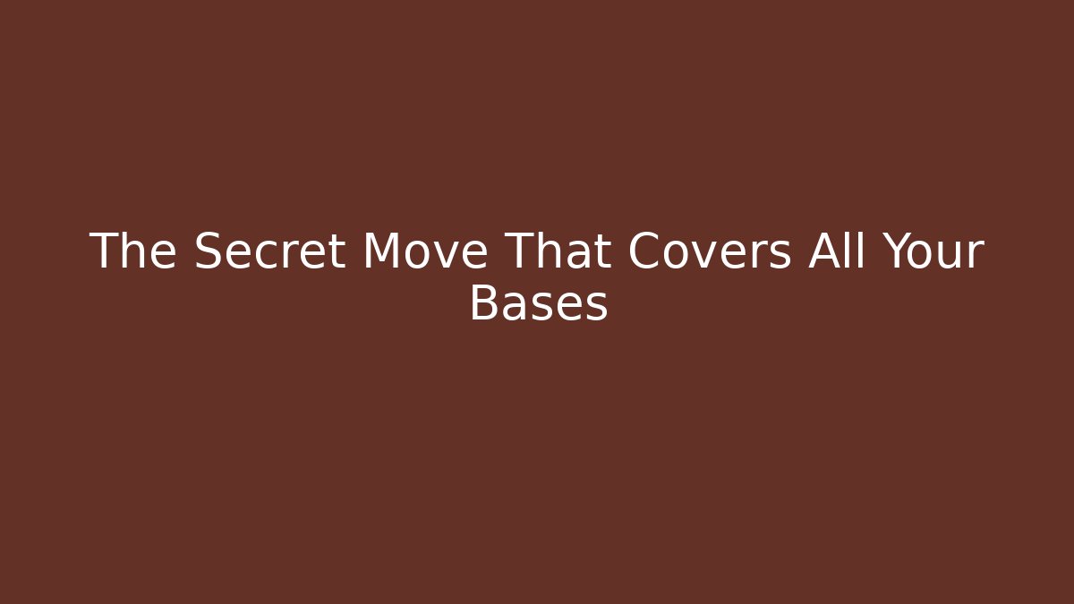 The Secret Move That Covers All Your Bases - Create More Assets