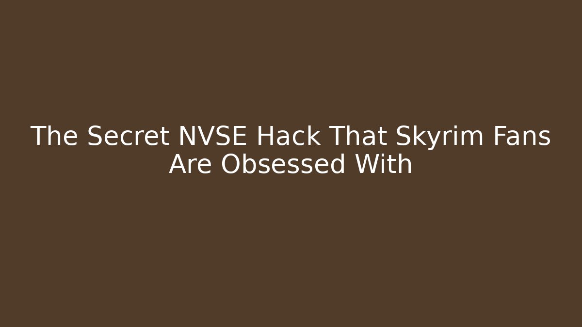 The Secret NVSE Hack That Skyrim Fans Are Obsessed With