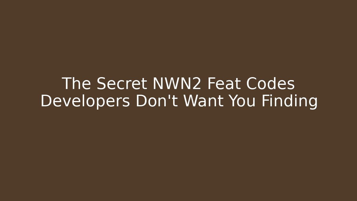 The Secret NWN2 Feat Codes Developers Don't Want You Finding