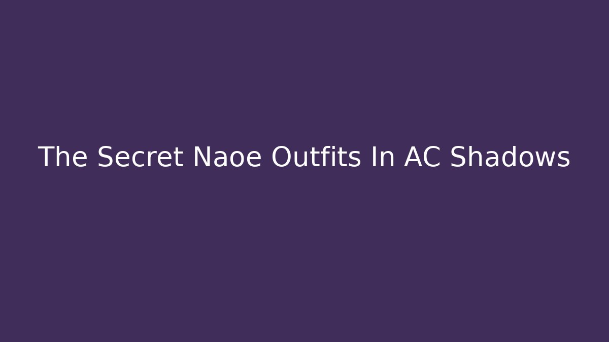 The Secret Naoe Outfits In AC Shadows