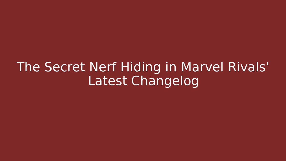 The Secret Nerf Hiding in Marvel Rivals' Latest Changelog