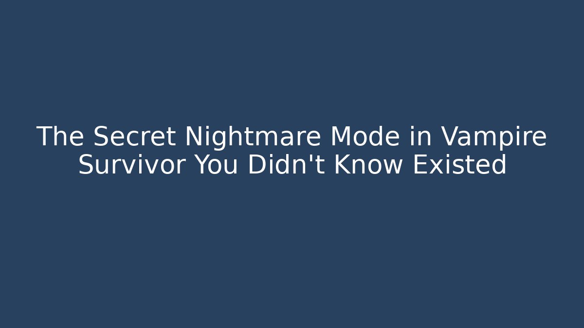 The Secret Nightmare Mode in Vampire Survivor You Didn't Know Existed
