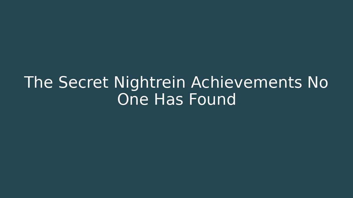 The Secret Nightrein Achievements No One Has Found
