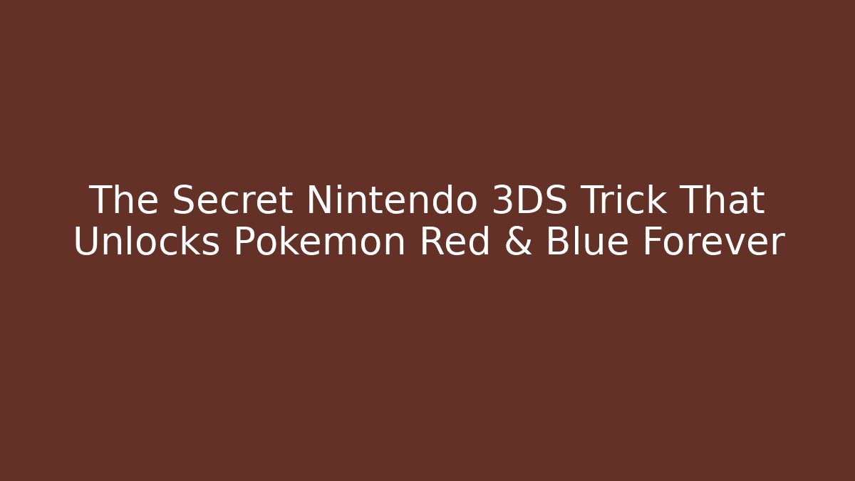 The Secret Nintendo 3DS Trick That Unlocks Pokémon Red & Blue Forever