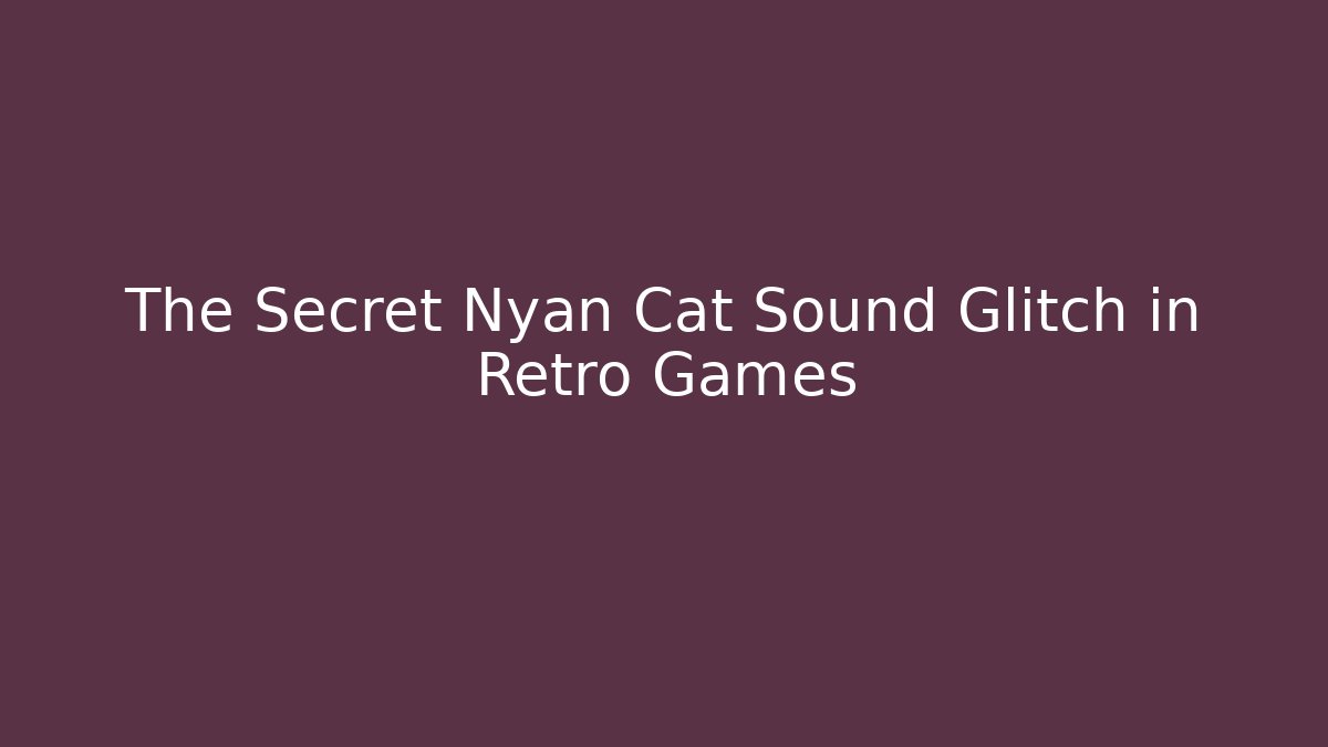 The Secret Nyan Cat Sound Glitch in Retro Games