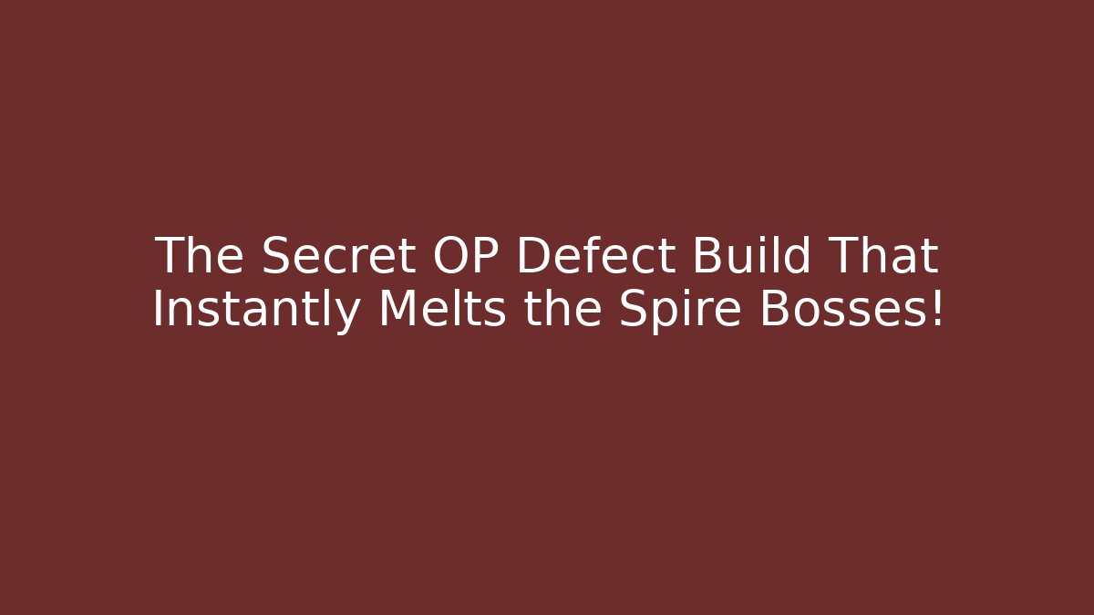 The Secret OP Defect Build That Instantly Melts the Spire Bosses!