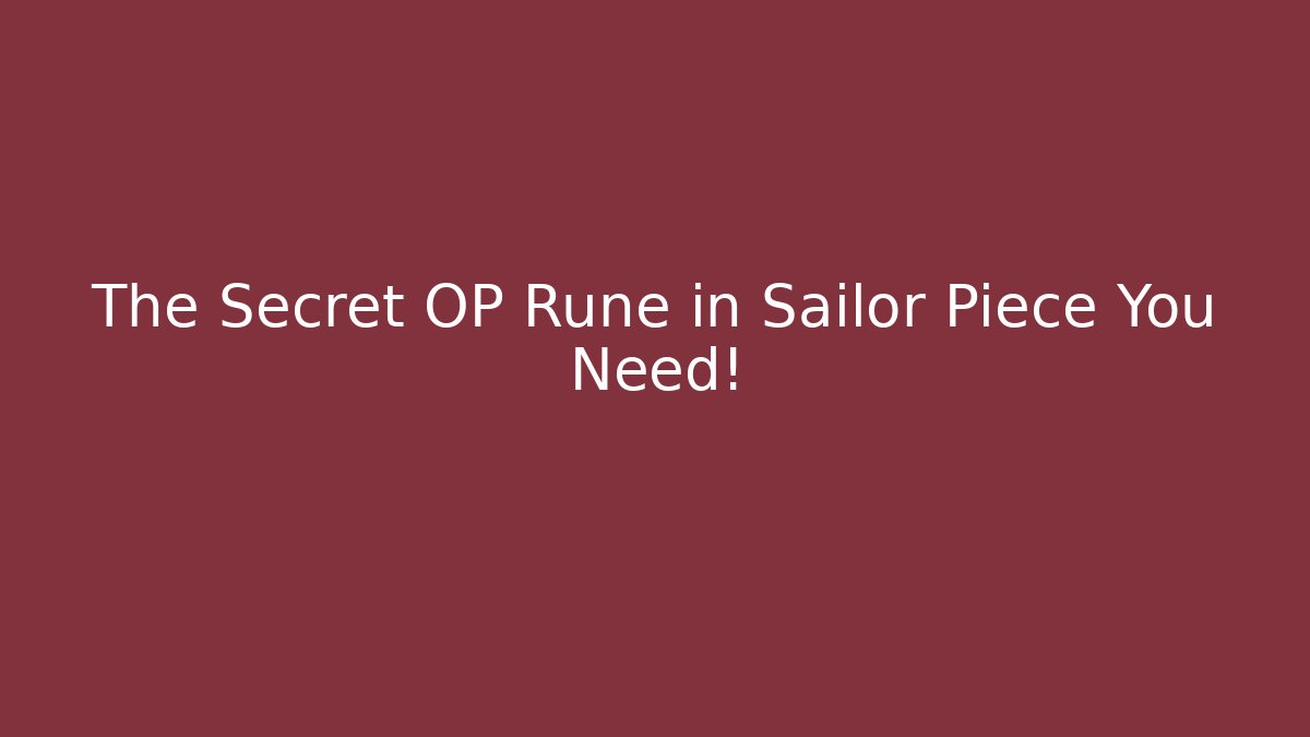 The Secret OP Rune in Sailor Piece You Need!