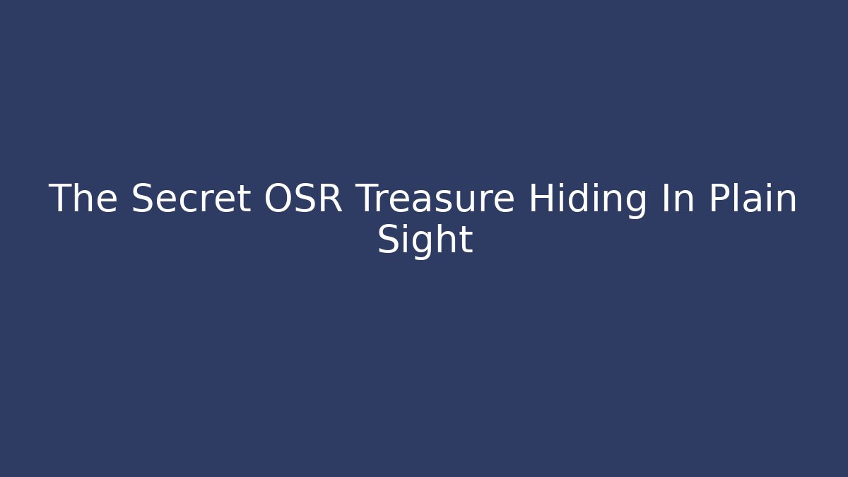 The Secret OSR Treasure Hiding In Plain Sight