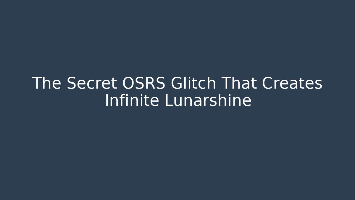 The Secret OSRS Glitch That Creates Infinite Lunarshine
