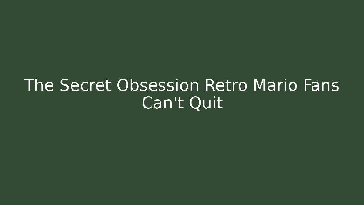 The Secret Obsession Retro Mario Fans Can't Quit