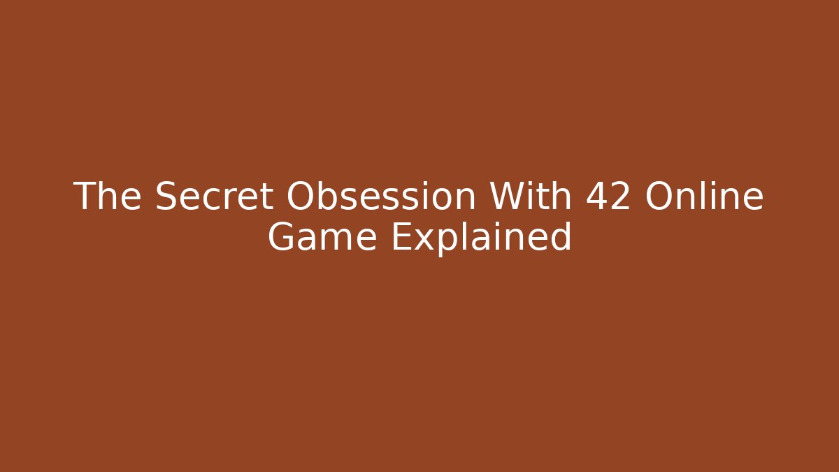 The Secret Obsession With 42 Online Game Explained - Create More Assets