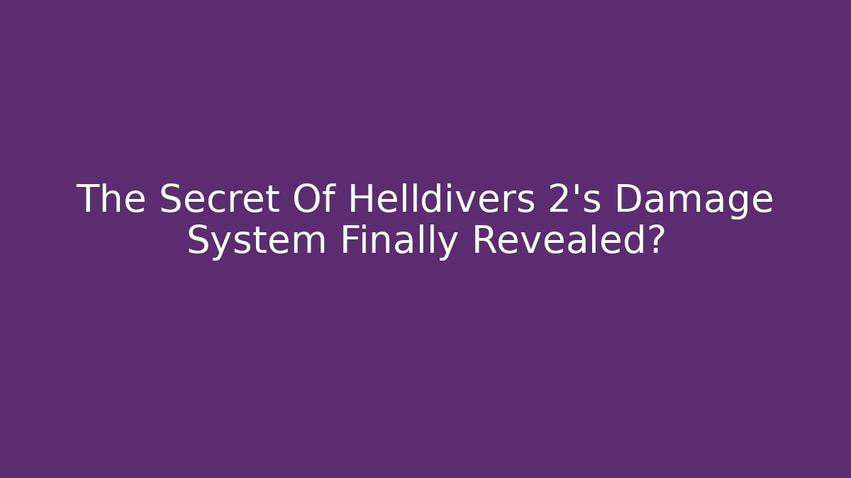 The Secret Of Helldivers 2's Damage System Finally Revealed?