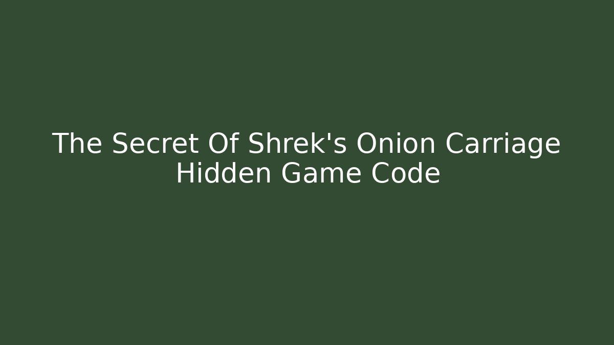 The Secret Of Shrek's Onion Carriage Hidden Game Code