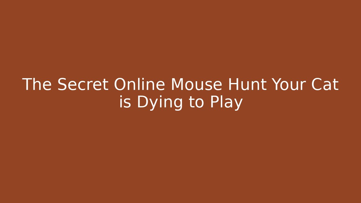 The Secret Online Mouse Hunt Your Cat is Dying to Play