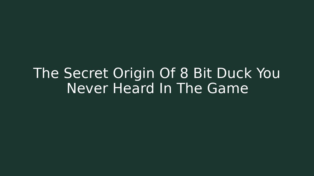 The Secret Origin Of 8 Bit Duck You Never Heard In The Game