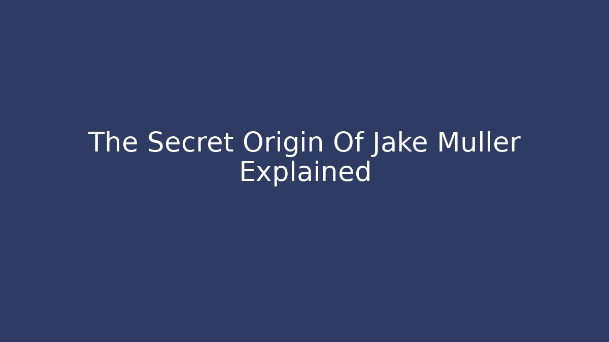 The Secret Origin Of Jake Muller Explained