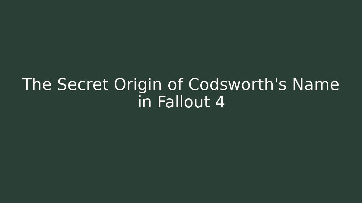 The Secret Origin of Codsworth's Name in Fallout 4