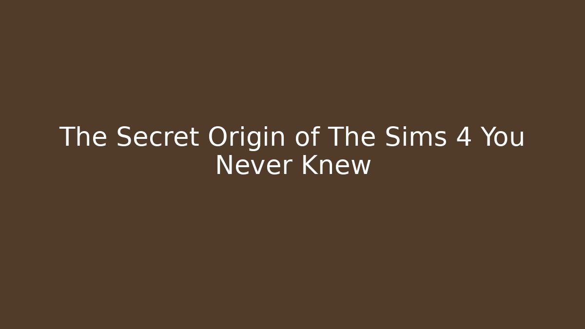 The Secret Origin of The Sims 4 You Never Knew