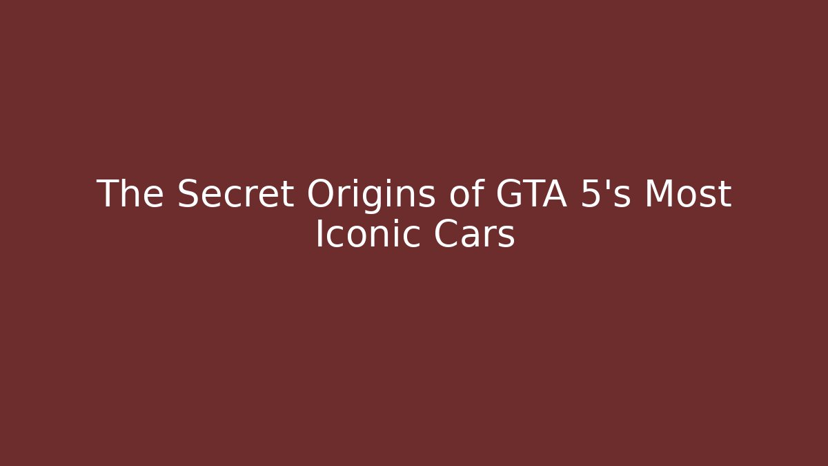 The Secret Origins of GTA 5's Most Iconic Cars