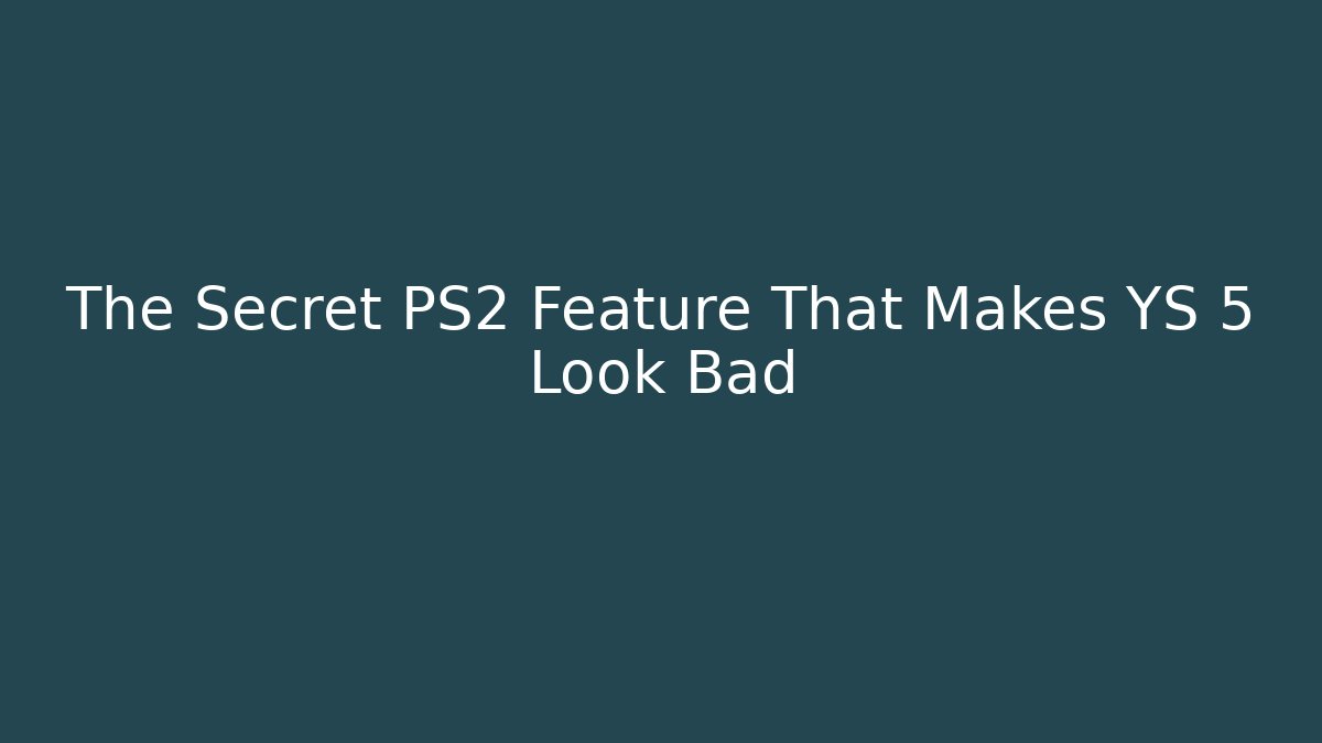 The Secret PS2 Feature That Makes YS 5 Look Bad - Create More Assets