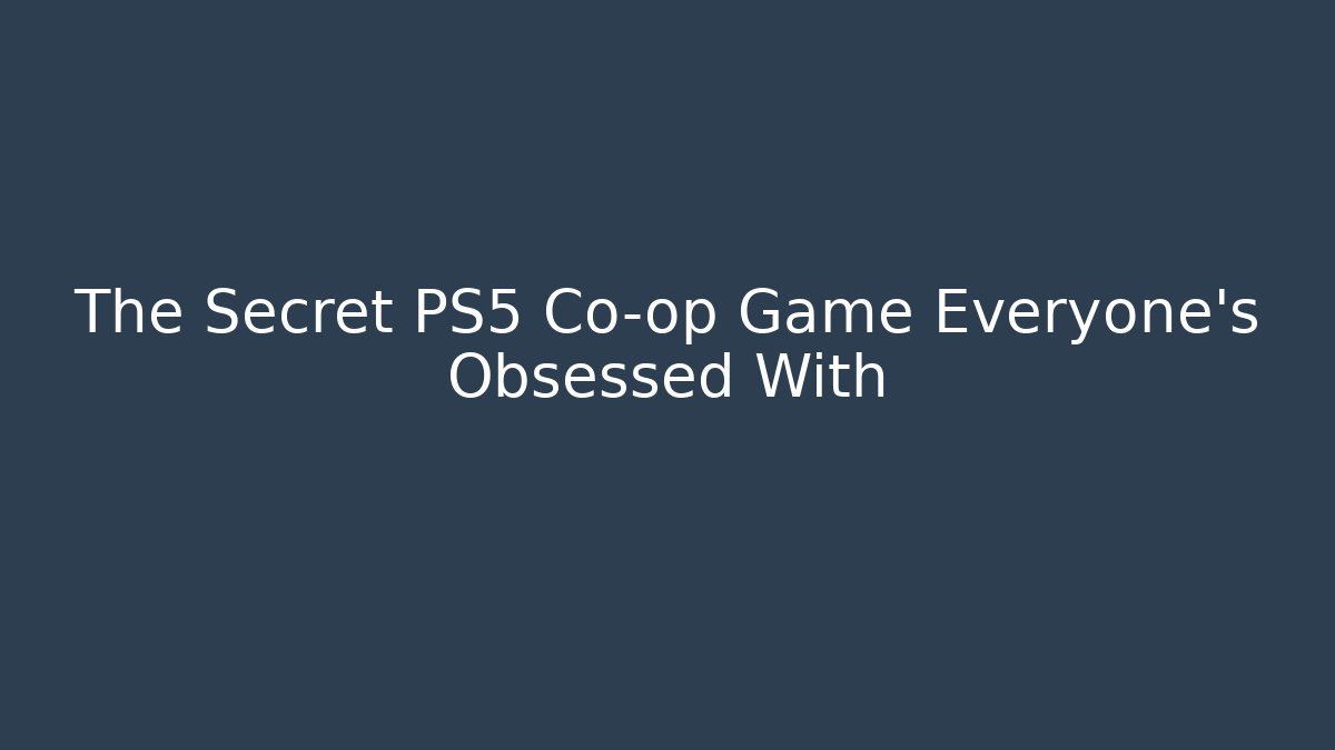 The Secret PS5 Co-op Game Everyone’s Obsessed With