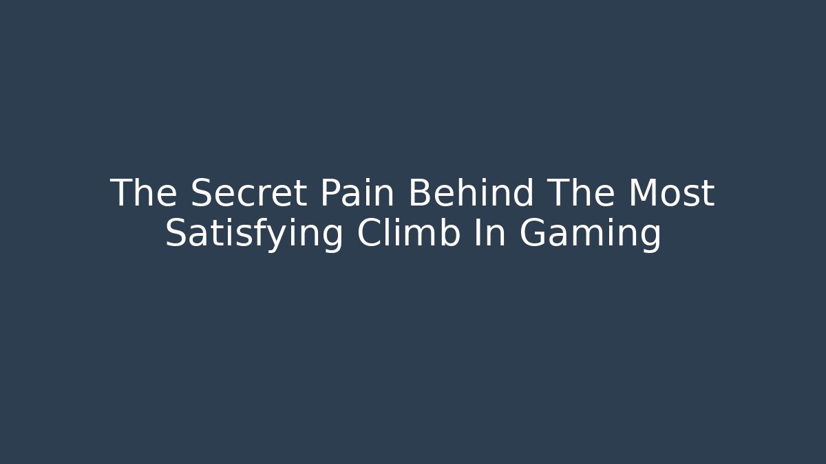 The Secret Pain Behind The Most Satisfying Climb In Gaming