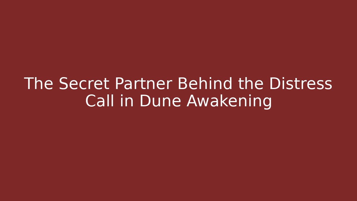 The Secret Partner Behind the Distress Call in Dune Awakening