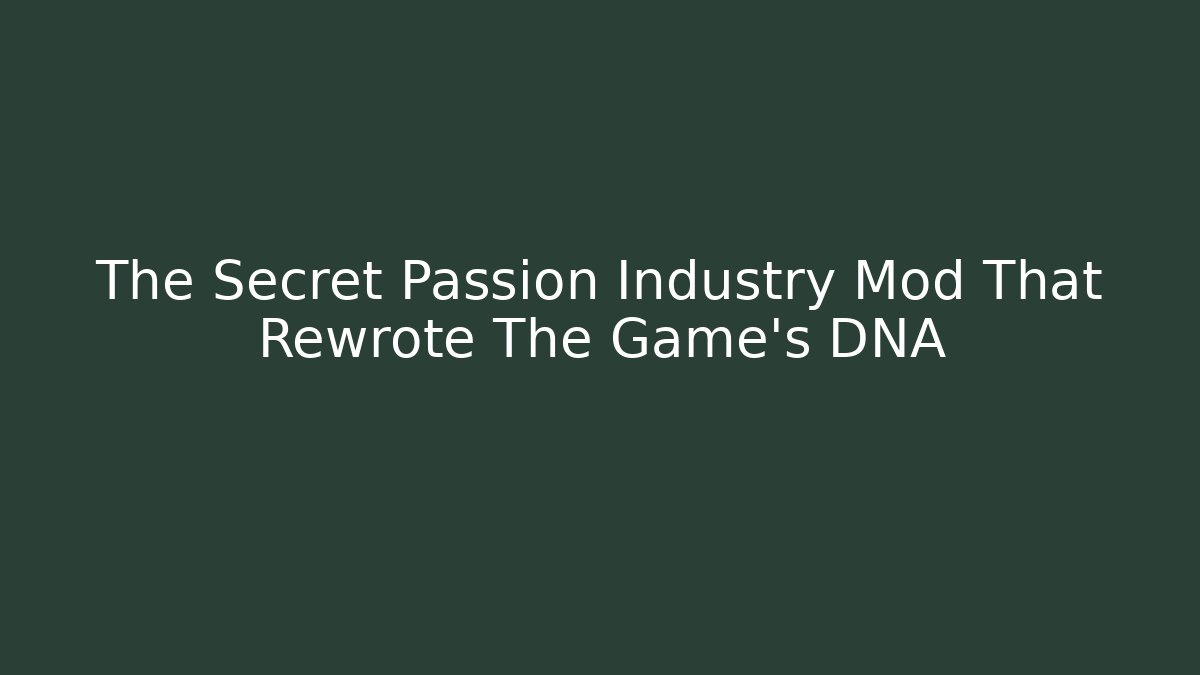 The Secret Passion Industry Mod That Rewrote The Game’s DNA