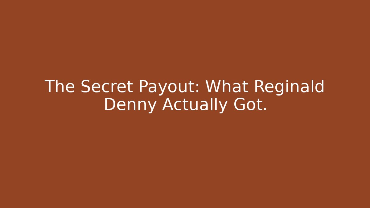 The Secret Payout: What Reginald Denny Actually Got. - Create More Assets