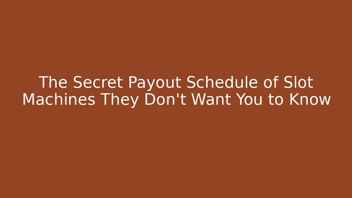 The Secret Payout Schedule of Slot Machines They Don't Want You to Know