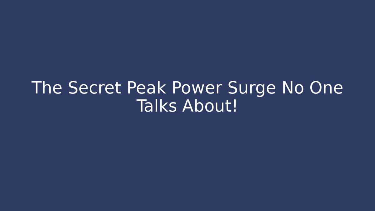 The Secret Peak Power Surge No One Talks About!