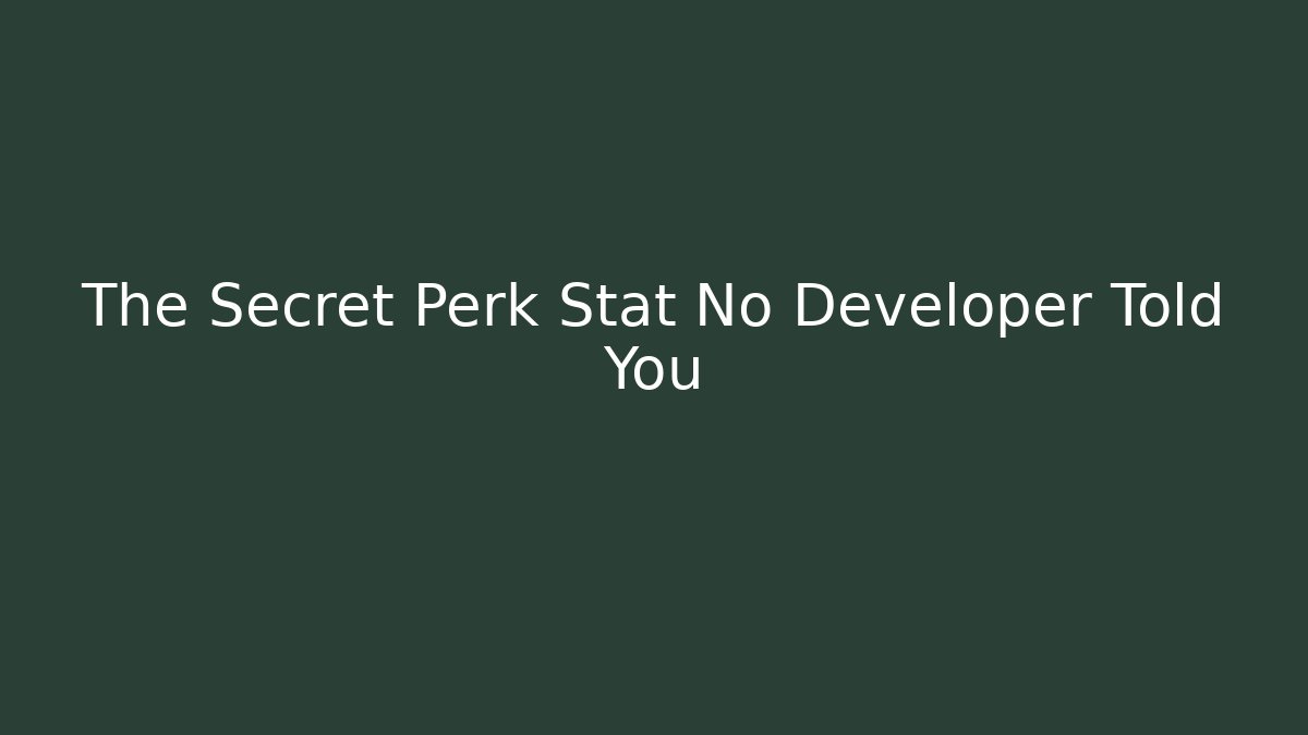 The Secret Perk Stat No Developer Told You