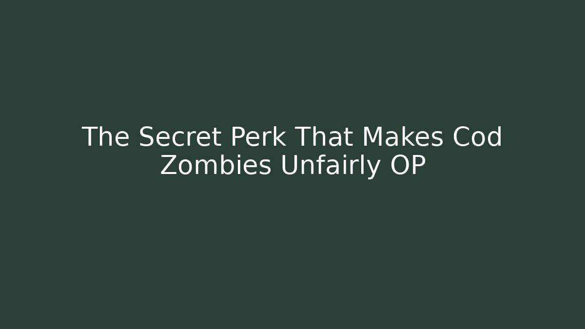 The Secret Perk That Makes Cod Zombies Unfairly OP